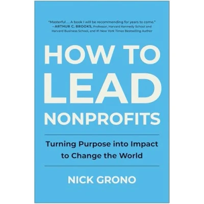 Afbeelding van How to Lead Nonprofits: Turning Purpose Into Impact Change the World