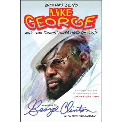 Afbeelding van Brothas Be, Yo Like George, Ain&#039;t That Funkin&#039; Kinda Hard on You?: A Memoir