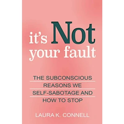 Afbeelding van It&#039;s Not Your Fault: The Subconscious Reasons We Self Sabotage and How to Stop