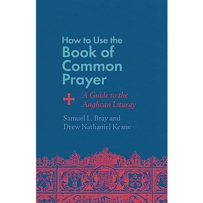 Afbeelding van How to Use the Book of Common Prayer: A Guide Anglican Liturgy