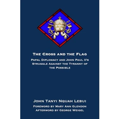 Afbeelding van the Cross and Flag: Papal Diplomacy John Paul II&#039;s Struggle Against Tyranny of Possible