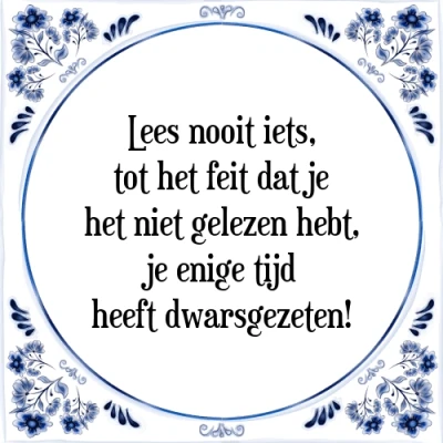 Afbeelding van Lees nooit iets, tot het feit dat je niet ge Tegeltje + Spreuk