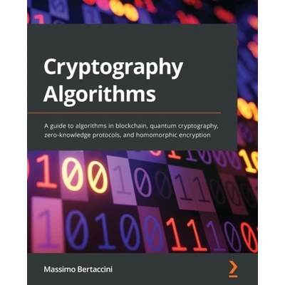 Afbeelding van Cryptography Algorithms: A guide to algorithms in blockchain, quantum cryptography, zero knowledge protocols, and homomorphic encryption