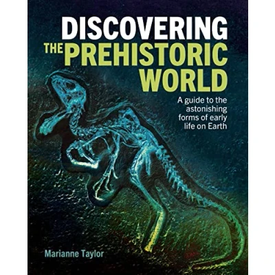 Afbeelding van Discovering the Prehistoric World: A Guide to Astonishing Forms of Early Life on Earth