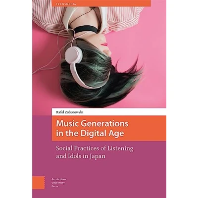 Afbeelding van Music Generations in the Digital Age: Social Practices of Listening and Idols Japan