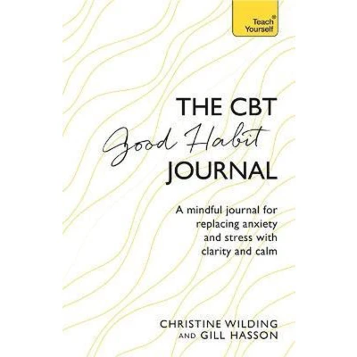 Afbeelding van CBT Good Habit Journal: A mindful journal for replacing anxiety and stress with clarity calm