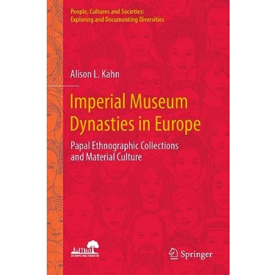 Afbeelding van Imperial Museum Dynasties in Europe: Papal Ethnographic Collections and Material Culture