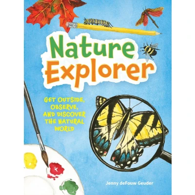 Afbeelding van Nature Explorer: Get Outside, Observe, and Discover the Natural World