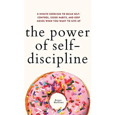 Afbeelding van The Power of Self Discipline: 5 Minute Exercises to Build Control, Good Habits, and Keep Going When You Want Give Up