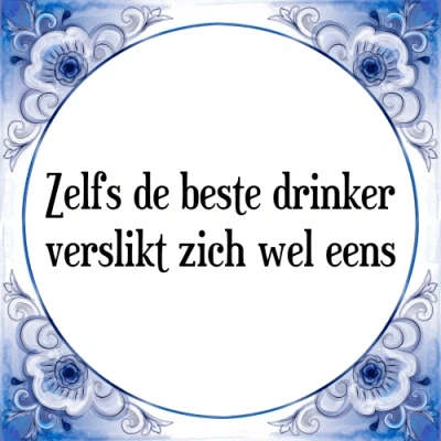 Afbeelding van Zelfs de beste drinker verslikt zich wel eens Tegeltje + Spreuk