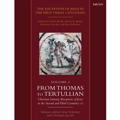 Afbeelding van the Reception of Jesus in First Three Centuries: Volume 2: From Thomas to Tertullian: Christian Literary Receptions Second and Third Centuries CE