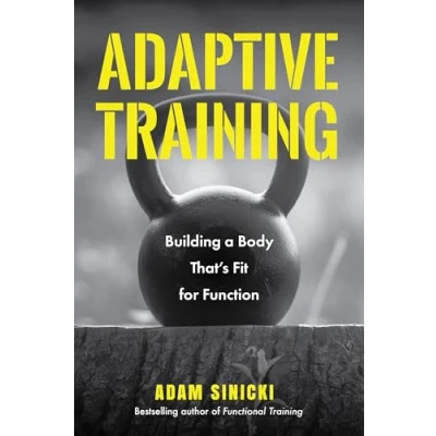 Afbeelding van Adaptive Training: Building a Body That&#039;s Fit for Function (Men&#039;s Health and Fitness, Functional Movement, Lifestyle Fitness Equipment)