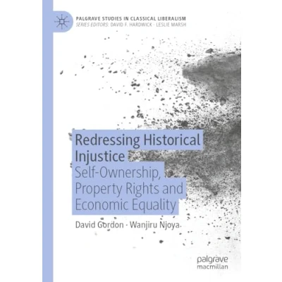 Afbeelding van Redressing Historical Injustice: Self Ownership, Property Rights and Economic Equality