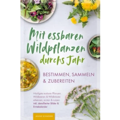 Afbeelding van Mit essbaren Wildpflanzen durchs Jahr bestimmen, sammeln &amp; zubereiten: Häufigste essbare Pflanzen, Wildbeeren Wildkräuter erkennen, ernten nutzen inkl. detaillierter Bilder Erntekalender