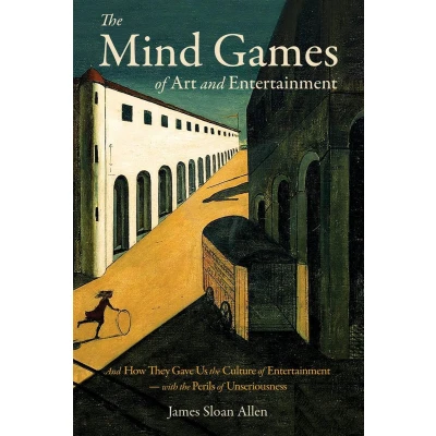 Afbeelding van the Mind Games of Art And Entertainment: How They Gave Us Culture Entertainment with Perils Unseriousness