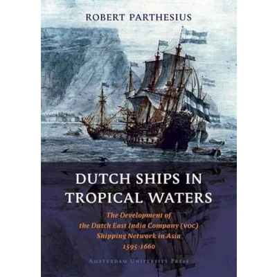 Afbeelding van Dutch ships in tropical waters: the development of East India Company (VOC) shipping network Asia 1595 1660