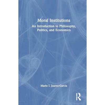 Afbeelding van Moral Institutions: An Introduction to Philosophy, Politics, and Economics