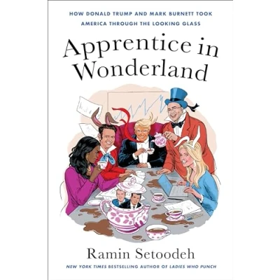 Afbeelding van Apprentice in Wonderland: How Donald Trump and Mark Burnett Took America Through the Looking Glass