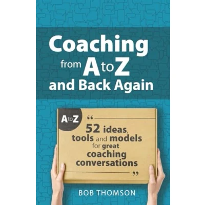 Afbeelding van coaching from A to Z and back again: 52 Ideas, tools models for great conversations