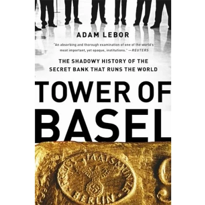 Afbeelding van Tower of Basel: the Shadowy History Secret Bank that Runs World