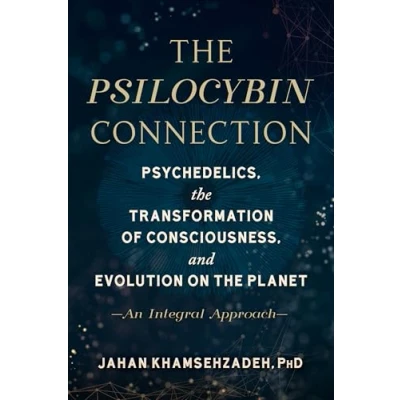 Afbeelding van the Psilocybin Connection: Psychedelics, Transformation of Consciousness, and Evolution on Planet An Integral Approach