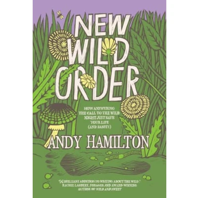 Afbeelding van New wild Order: how answering the call of might just save your life (and sanity)