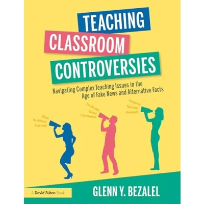 Afbeelding van Teaching Classroom Controversies: Navigating Complex Issues in the Age of Fake News and Alternative Facts