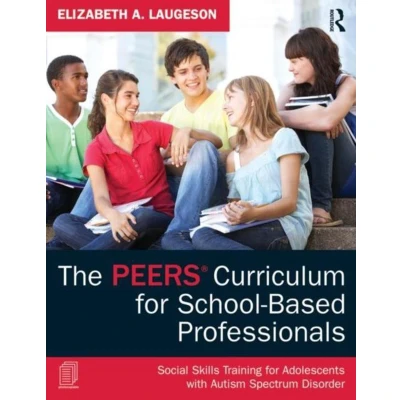 Afbeelding van The PEERS Curriculum for School Based Professionals: Social Skills Training Adolescents with Autism Spectrum Disorder