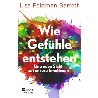 Afbeelding van Wie Gefühle entstehen: Eine neue Sicht auf unsere Emotionen Mit einem Vorwort von Leon Windscheid