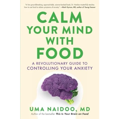 Afbeelding van Calm Your Mind with Food: A Revolutionary Guide to Controlling Anxiety