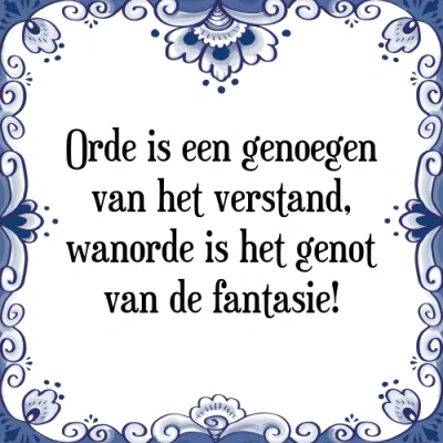 Afbeelding van Orde is een genoegen van het verstand, wanorde i Tegeltje + Spreuk