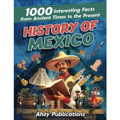 Afbeelding van History of Mexico: 1000 Interesting Facts from Ancient Times to the Present