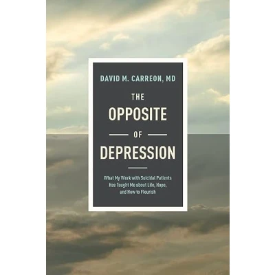 Afbeelding van Opposite of Depression, The: What My Work with Suicidal Patients Has Taught Me about Life, Hope, and How to Flourish