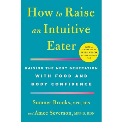 Afbeelding van How to Raise an Intuitive Eater: Raising the Next Generation with Food and Body Confidence