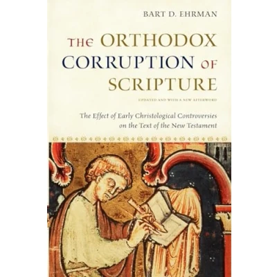 Afbeelding van the Orthodox Corruption of Scripture: Effect Early Christological Controversies on Text New Testament