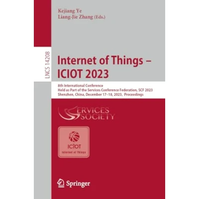 Afbeelding van Internet of Things ICIOT 2023: 8th International Conference, Held as Part the Services Conference Federation, SCF 2023, Shenzhen, China, December 1718, Proceedings: 14208