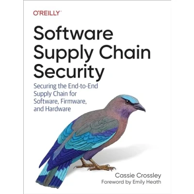 Afbeelding van Software Supply Chain Security: Securing the End To for Software, Firmware, and Hardware