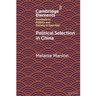 Afbeelding van Political Selection in China: Rethinking Foundations and Findings