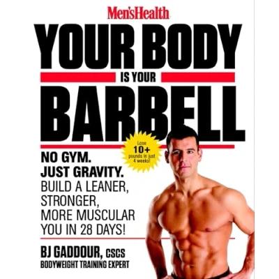 Afbeelding van Men&#039;s Health Your Body is Barbell: No Gym. Just Gravity. Build a Leaner, Stronger, More Muscular You in 28 Days!