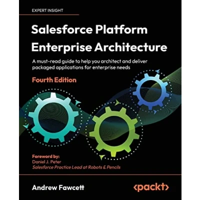 Afbeelding van Salesforce Platform enterprise Architecture Fourth Edition: A must read guide to help you architect and deliver packaged applications for needs