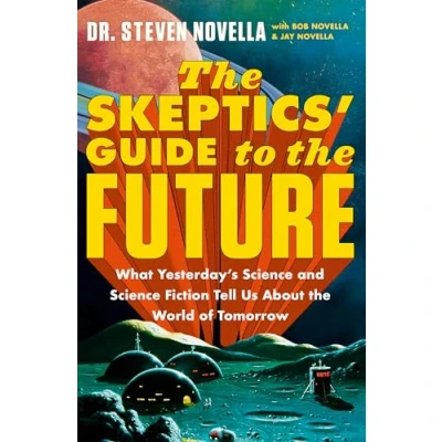 Afbeelding van the Skeptic&#039;s Guide to Future: What Yesterday’s Science and Fiction Tell Us About World of Tomorrow
