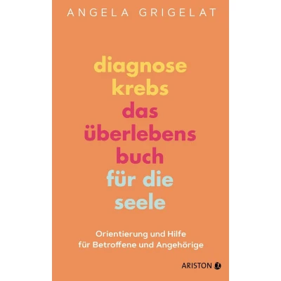 Afbeelding van Diagnose Krebs Das Überlebensbuch für die Seele: Orientierung und Hilfe Betroffene Angehörige