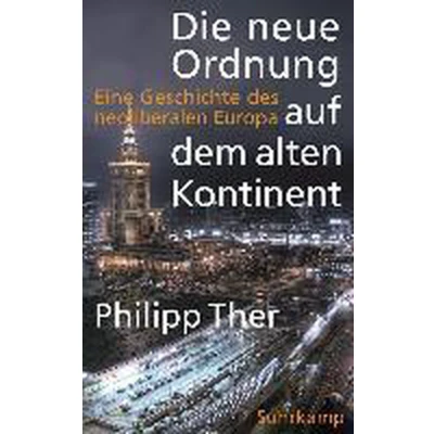 Afbeelding van Die neue Ordnung auf dem alten Kontinent: Eine Geschichte des neoliberalen Europa: 4663