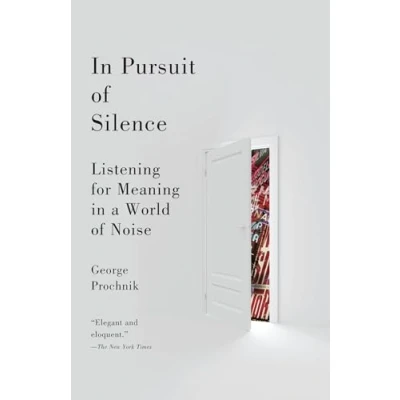 Afbeelding van in Pursuit of Silence: Listening for Meaning a World Noise