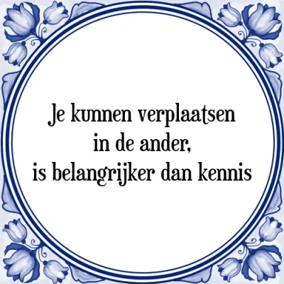 Afbeelding van Je kunnen verplaatsen in de ander, is belangrijk Tegeltje + Spreuk