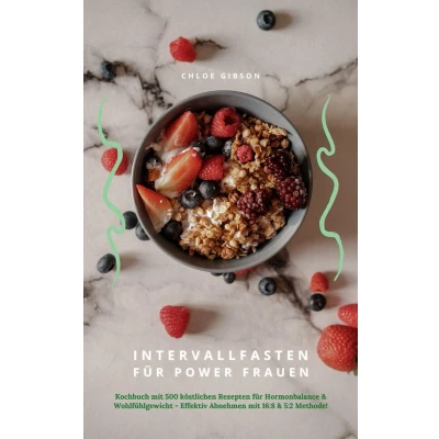 Afbeelding van Intervallfasten für Power Frauen: Kochbuch mit 500 köstlichen Rezepten Hormonbalance &amp; Wohlfühlgewicht Effektiv Abnehmen 16:8 5:2 Methode!