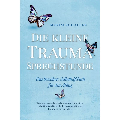 Afbeelding van Die kleine Trauma Sprechstunde Das bewährte Selbsthilfebuch für den Alltag: Traumata verstehen, erkennen und Schritt heilen mehr Lebensqualität Freude in Ihrem Leben