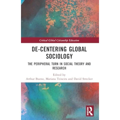 Afbeelding van De Centering Global Sociology: The Peripheral Turn in Social Theory and Research