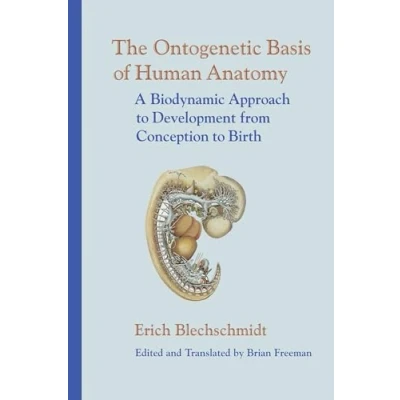 Afbeelding van The Ontogenetic Basis of Human Anatomy: A Biodynamic Approach to Development from Conception Birth
