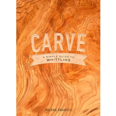 Afbeelding van Carve: A Simple Guide to Whittling